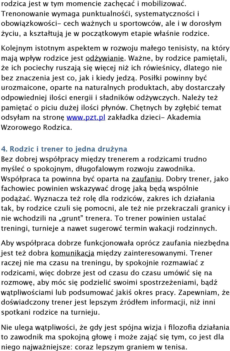 Kolejnym istotnym aspektem w rozwoju małego tenisisty, na który mają wpływ rodzice jest odżywianie.