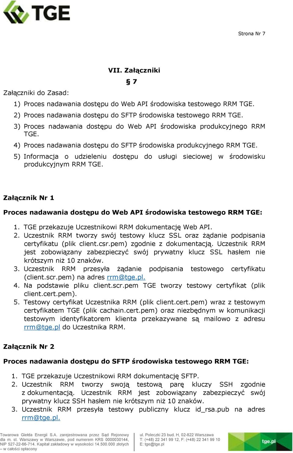 5) Informacja o udzieleniu dostępu do usługi sieciowej w środowisku produkcyjnym RRM TGE. Załącznik Nr 1 Proces nadawania dostępu do Web API środowiska testowego RRM TGE: 1.