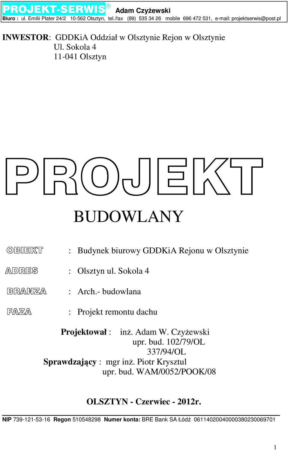 Sokola 4 11-041 Olsztyn PROJEKT BUDOWLANY OBIEKT : Budynek biurowy GDDKiA Rejonu w Olsztynie ADRES : Olsztyn ul. Sokola 4 BRANZA FAZA : Arch.