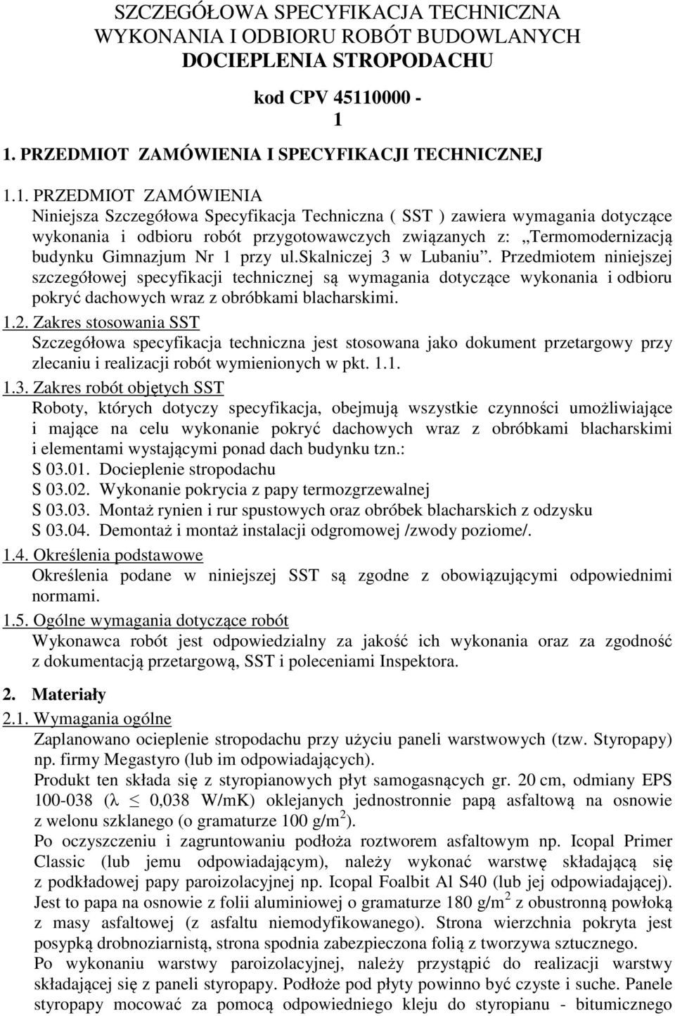 1. PRZEDMIOT ZAMÓWIENIA I SPECYFIKACJI TECHNICZNEJ 1.1. PRZEDMIOT ZAMÓWIENIA Niniejsza Szczegółowa Specyfikacja Techniczna ( SST ) zawiera wymagania dotyczące wykonania i odbioru robót