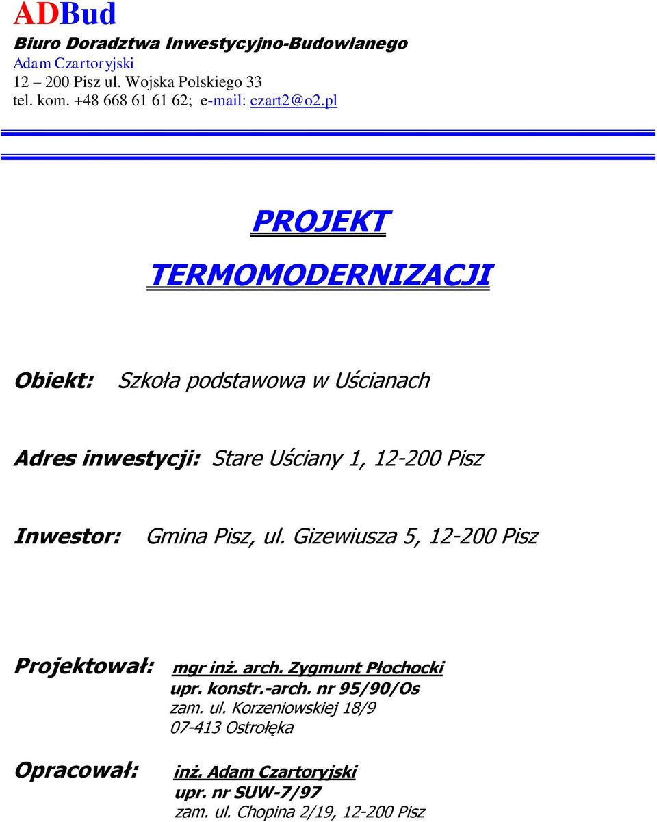 pl PROJEKT TERMOMODERNIZACJI Obiekt: Szkoła podstawowa w Uścianach Adres inwestycji: Stare Uściany 1, 12-200 Pisz Inwestor: Gmina