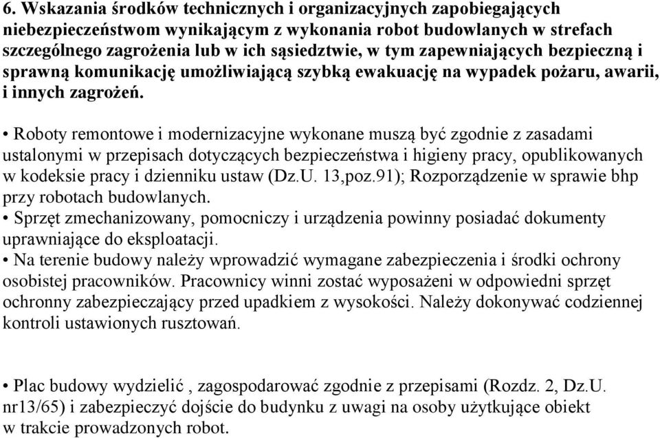 Roboty remontowe i modernizacyjne wykonane muszą być zgodnie z zasadami ustalonymi w przepisach dotyczących bezpieczeństwa i higieny pracy, opublikowanych w kodeksie pracy i dzienniku ustaw (Dz.U.