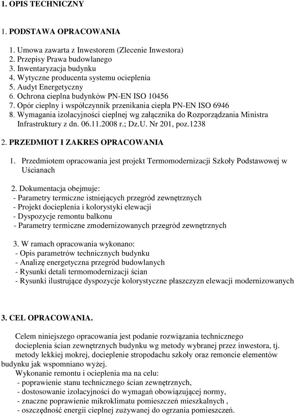 Wymagania izolacyjności cieplnej wg załącznika do Rozporządzania Ministra Infrastruktury z dn. 06.11.2008 r.; Dz.U. Nr 201, poz.1238 2. PRZEDMIOT I ZAKRES OPRACOWANIA 1.