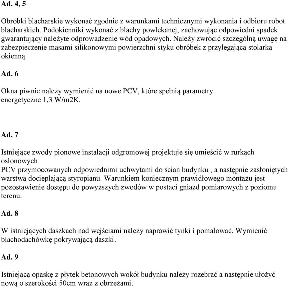 Należy zwrócić szczególną uwagę na zabezpieczenie masami silikonowymi powierzchni styku obróbek z przylegającą stolarką okienną. Ad.