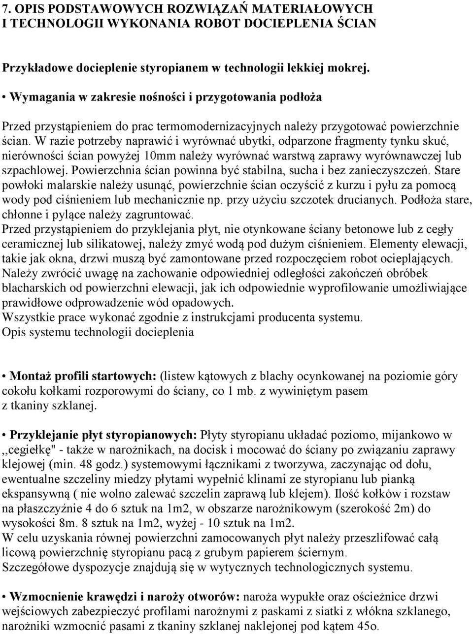 W razie potrzeby naprawić i wyrównać ubytki, odparzone fragmenty tynku skuć, nierówności ścian powyżej 10mm należy wyrównać warstwą zaprawy wyrównawczej lub szpachlowej.