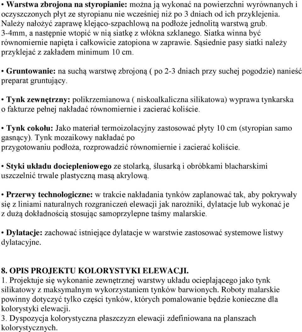 Siatka winna być równomiernie napięta i całkowicie zatopiona w zaprawie. Sąsiednie pasy siatki należy przyklejać z zakładem minimum 10 cm.