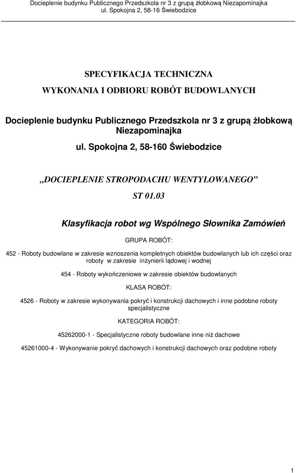 03 Klasyfikacja robot wg Wspólnego Słownika Zamówień GRUPA ROBÓT: 452 - Roboty budowlane w zakresie wznoszenia kompletnych obiektów budowlanych lub ich części oraz roboty w zakresie inżynierii