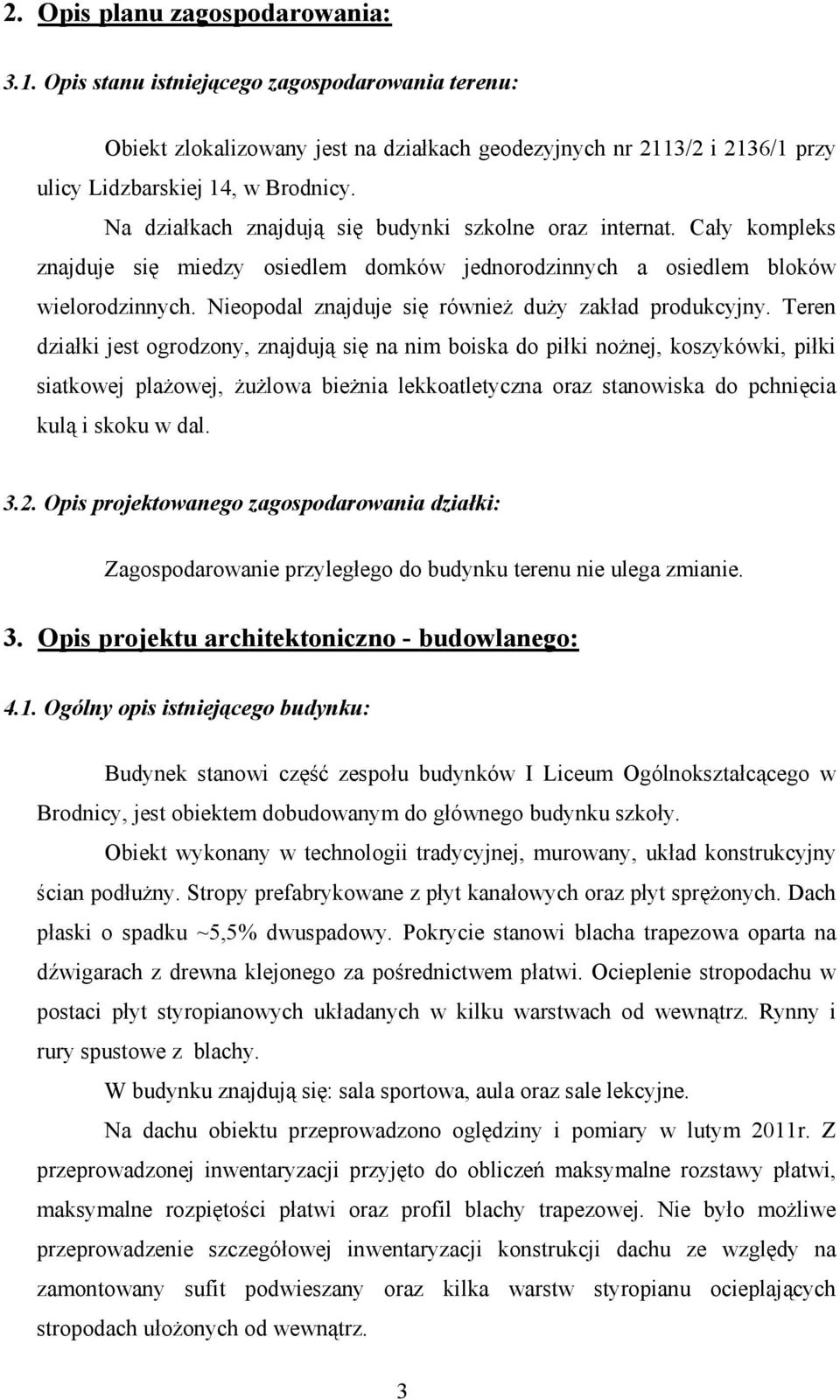 Nieopodal znajduje si równie du y zak ad produkcyjny.