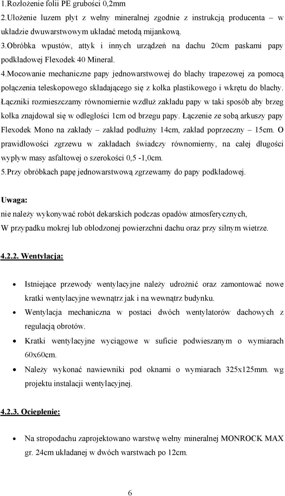 Mineral. 4.Mocowanie mechaniczne papy jednowarstwowej do blachy trapezowej za pomoc po czenia teleskopowego sk adaj cego si z ko ka plastikowego i wkr tu do blachy.