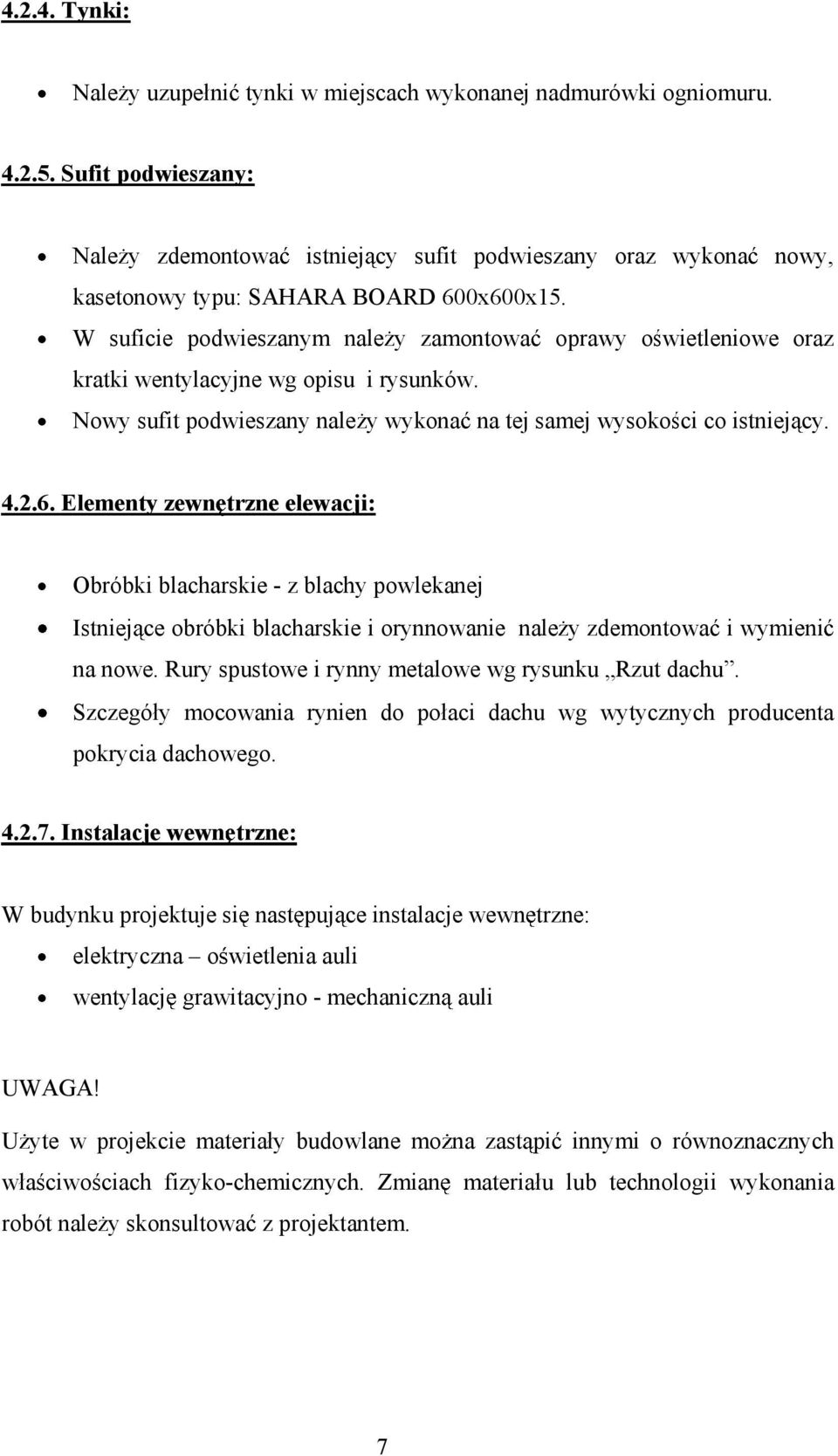 W suficie podwieszanym nale y zamontowa oprawy owietleniowe oraz kratki wentylacyjne wg opisu i rysunków. Nowy sufit podwieszany nale y wykona na tej samej wysoko ci co istniej cy. 4.2.6.