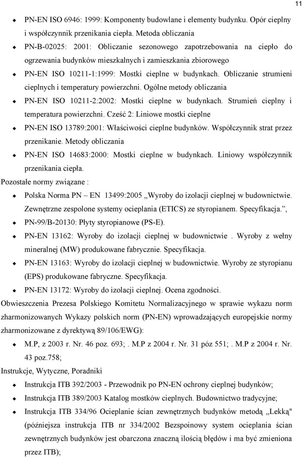 Obliczanie strumieni cieplnych i temperatury powierzchni. Ogólne metody obliczania PN-EN ISO 10211-2:2002: Mostki cieplne w budynkach. Strumień cieplny i temperatura powierzchni.