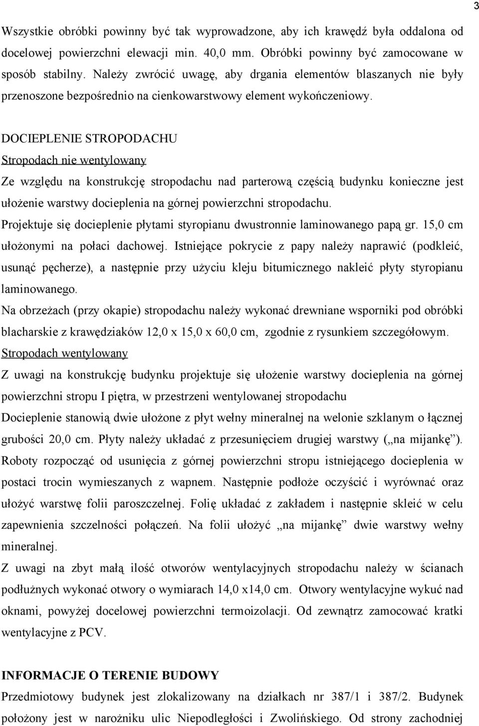 DOCIEPLENIE STROPODACHU Stropodach nie wentylowany Ze względu na konstrukcję stropodachu nad parterową częścią budynku konieczne jest ułożenie warstwy docieplenia na górnej powierzchni stropodachu.