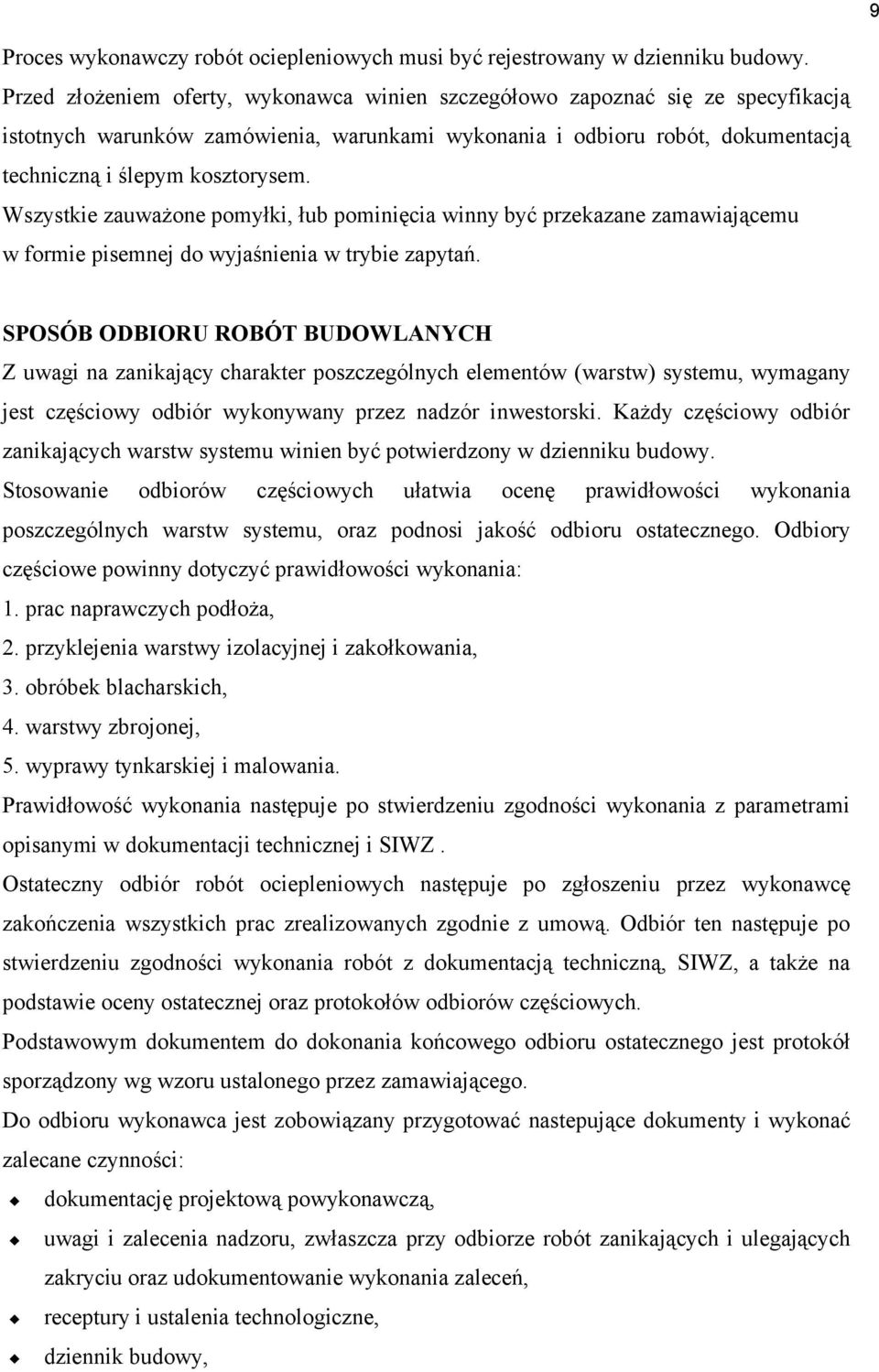 Wszystkie zauważone pomyłki, łub pominięcia winny być przekazane zamawiającemu w formie pisemnej do wyjaśnienia w trybie zapytań.