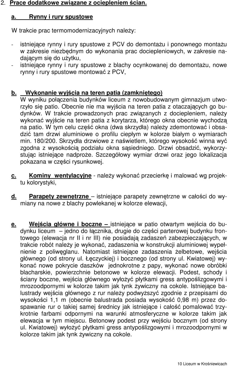 zakresie nadającym się do uŝytku, - istniejące rynny i rury spustowe z blachy ocynkowanej do demontaŝu, nowe rynny i rury spustowe montować z PCV, b.
