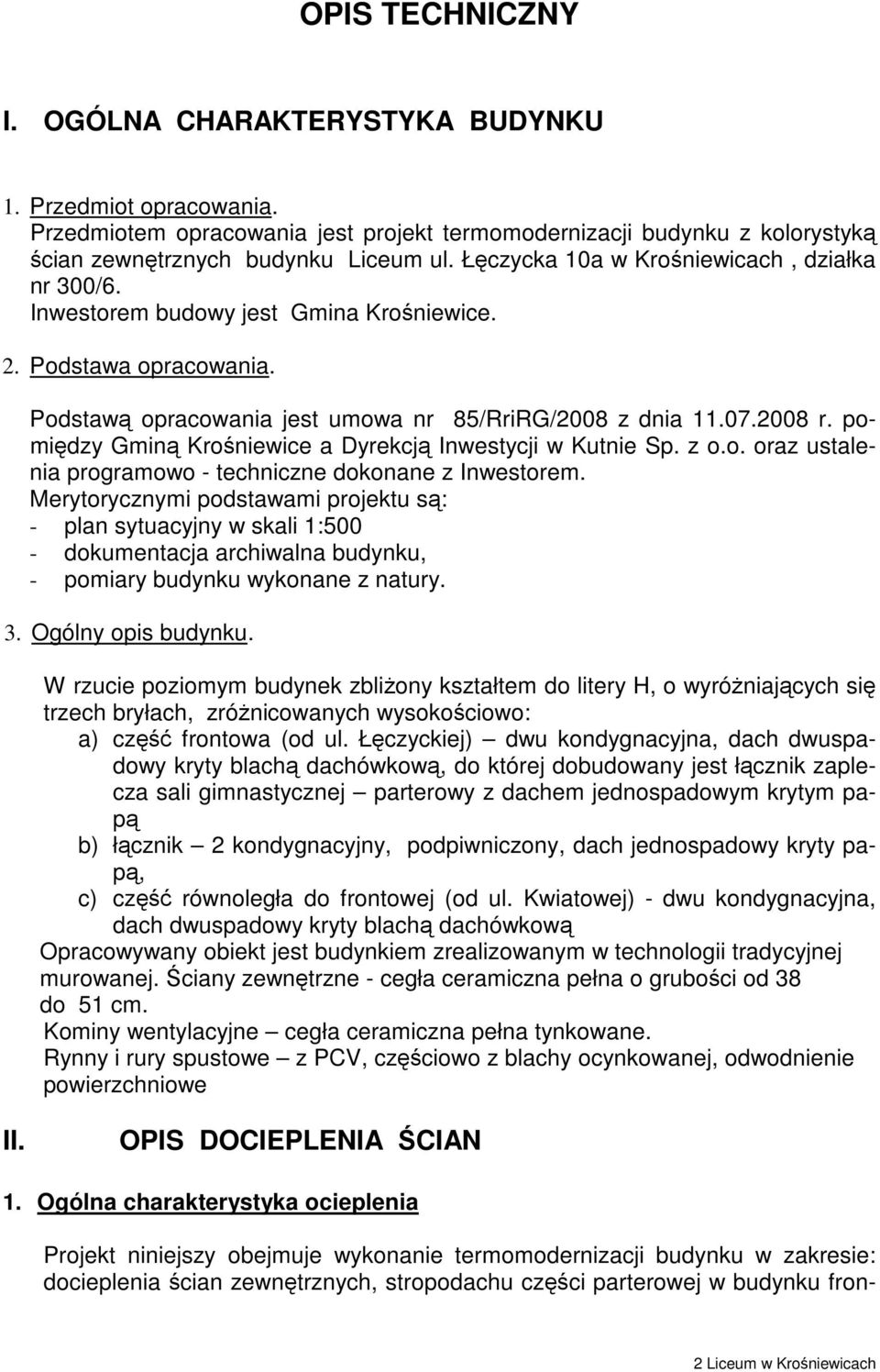 pomiędzy Gminą Krośniewice a Dyrekcją Inwestycji w Kutnie Sp. z o.o. oraz ustalenia programowo - techniczne dokonane z Inwestorem.