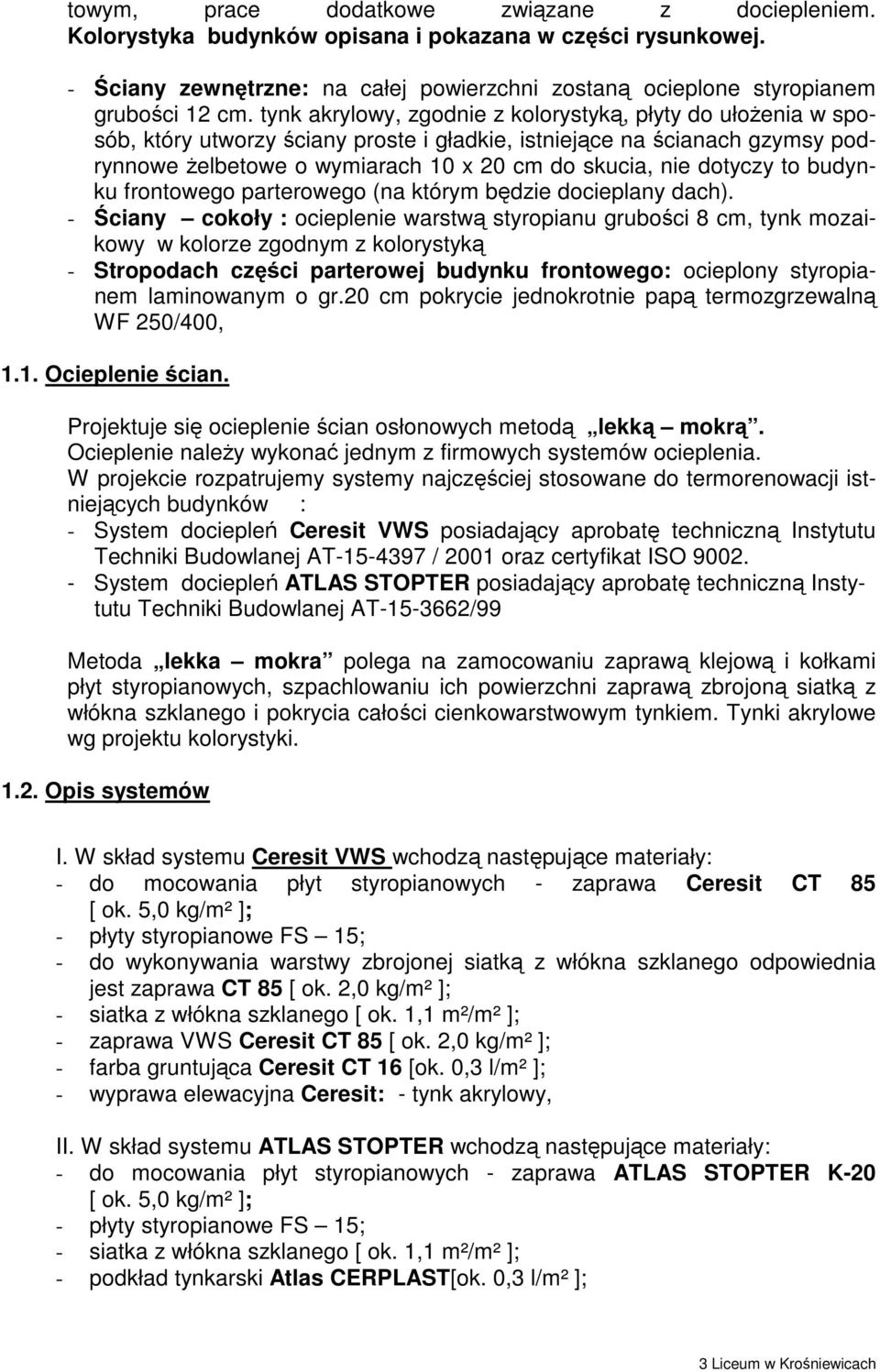 dotyczy to budynku frontowego parterowego (na którym będzie docieplany dach).