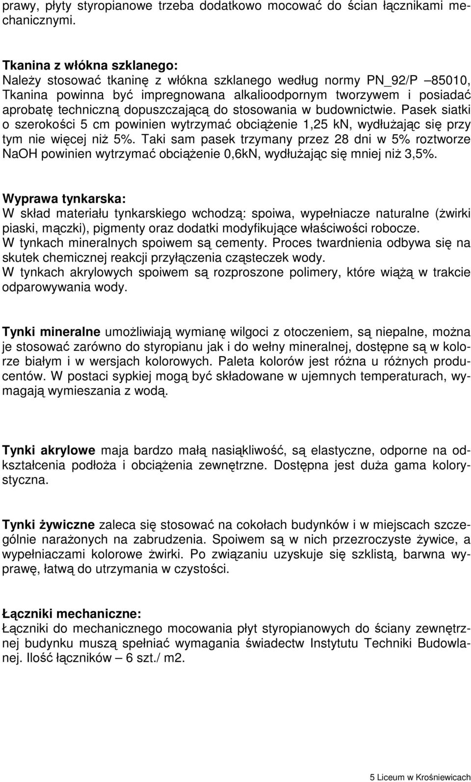 dopuszczającą do stosowania w budownictwie. Pasek siatki o szerokości 5 cm powinien wytrzymać obciąŝenie 1,25 kn, wydłuŝając się przy tym nie więcej niŝ 5%.