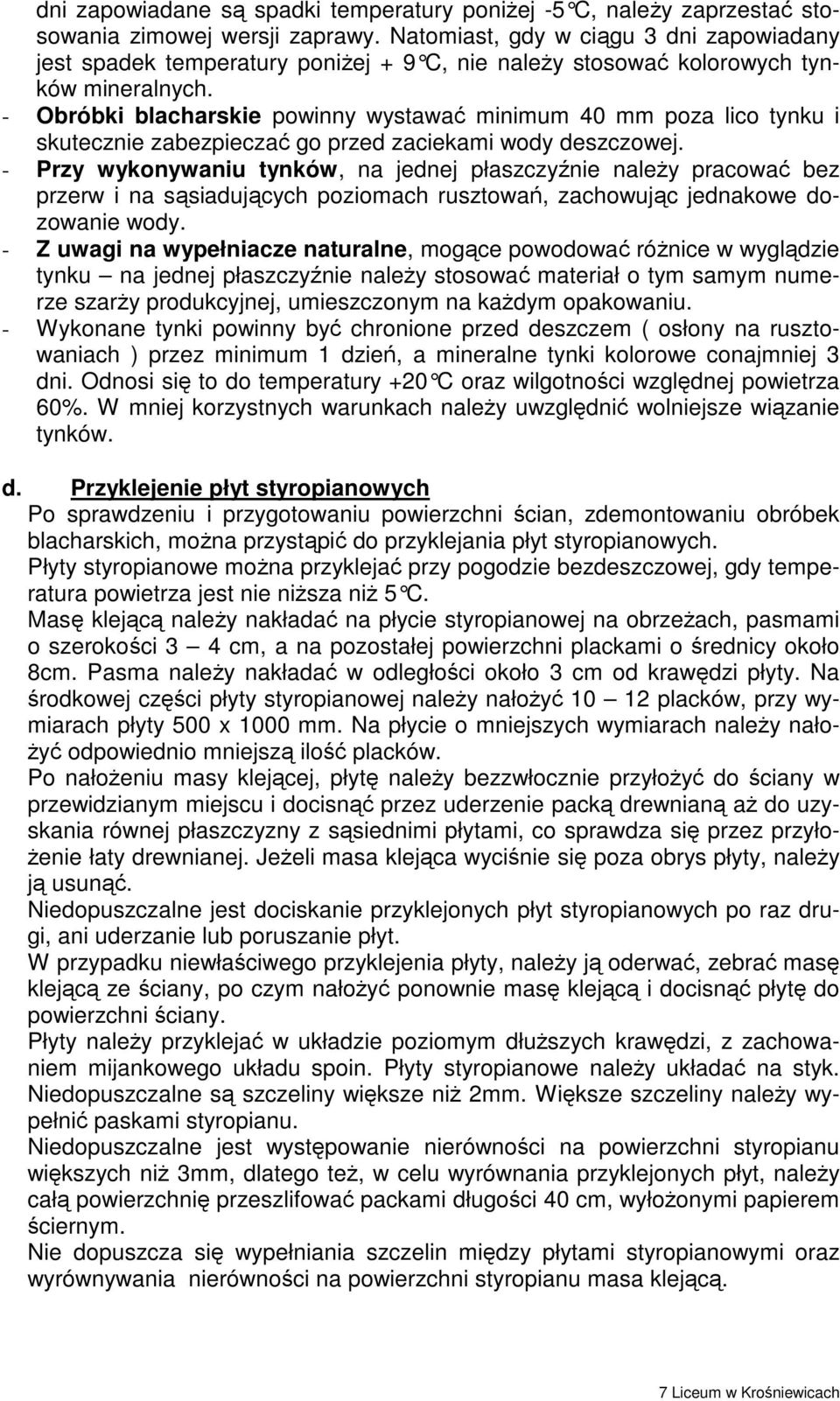 - Obróbki blacharskie powinny wystawać minimum 40 mm poza lico tynku i skutecznie zabezpieczać go przed zaciekami wody deszczowej.