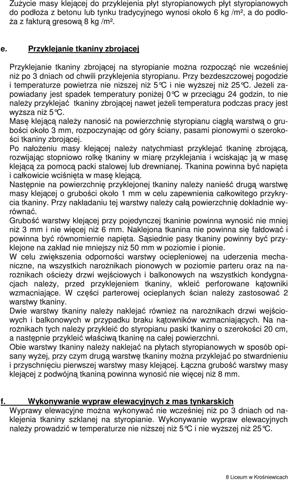 Przy bezdeszczowej pogodzie i temperaturze powietrza nie niŝszej niŝ 5 C i nie wyŝszej niŝ 25 C.