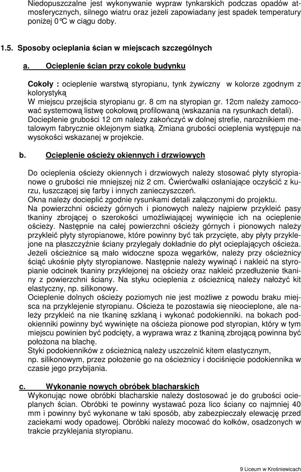 Ocieplenie ścian przy cokole budynku Cokoły : ocieplenie warstwą styropianu, tynk Ŝywiczny w kolorze zgodnym z kolorystyką W miejscu przejścia styropianu gr. 8 cm na styropian gr.