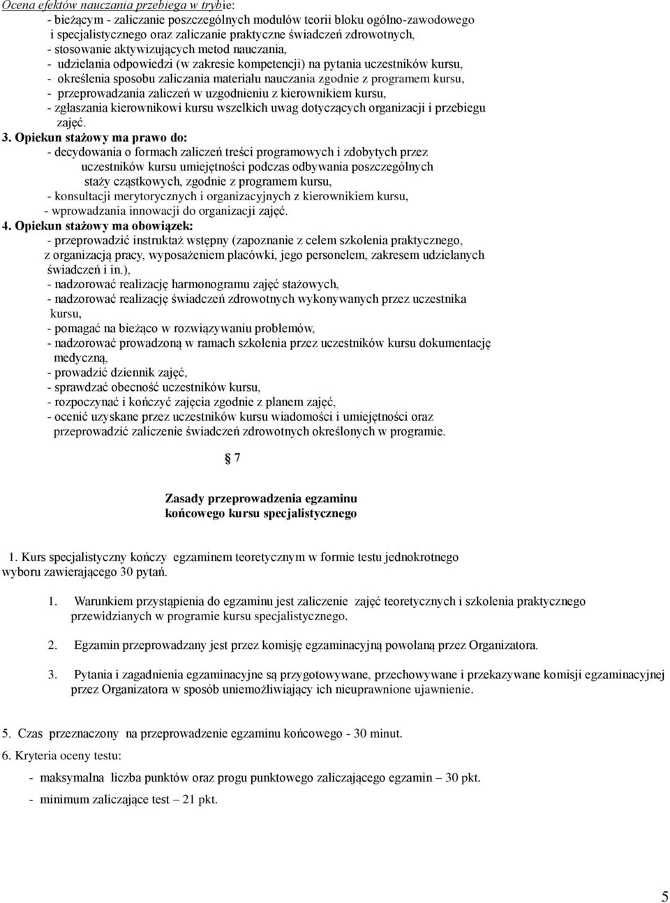 kursu, - przeprowadzania zaliczeń w uzgodnieniu z kierownikiem kursu, - zgłaszania kierownikowi kursu wszelkich uwag dotyczących organizacji i przebiegu zajęć. 3.