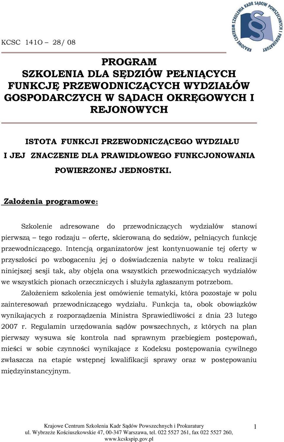 ZałoŜenia programowe: Szkolenie adresowane do przewodniczących wydziałów stanowi pierwszą tego rodzaju ofertę, skierowaną do sędziów, pełniących funkcję przewodniczącego.