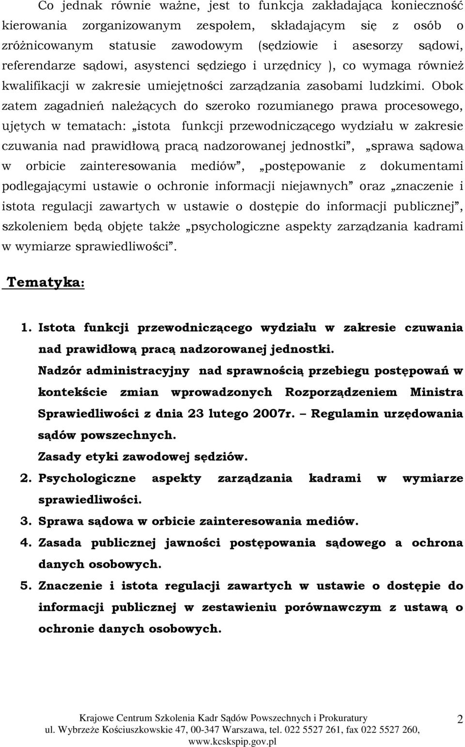 Obok zatem zagadnień naleŝących do szeroko rozumianego prawa procesowego, ujętych w tematach: istota funkcji przewodniczącego wydziału w zakresie czuwania nad prawidłową pracą nadzorowanej jednostki,