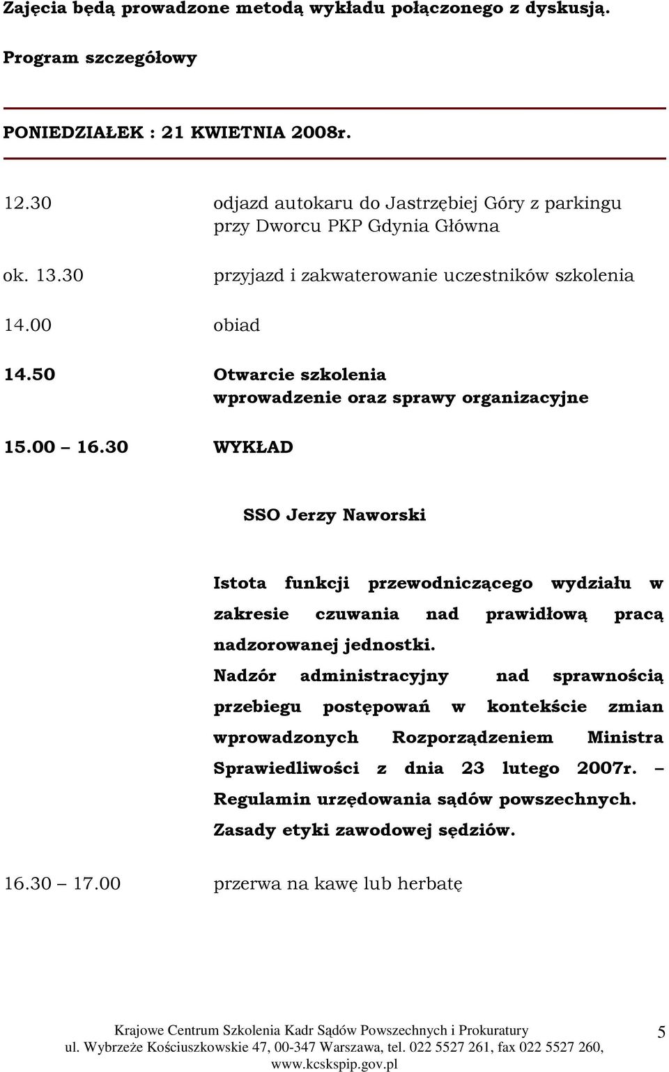 50 Otwarcie szkolenia wprowadzenie oraz sprawy organizacyjne 15.00 16.