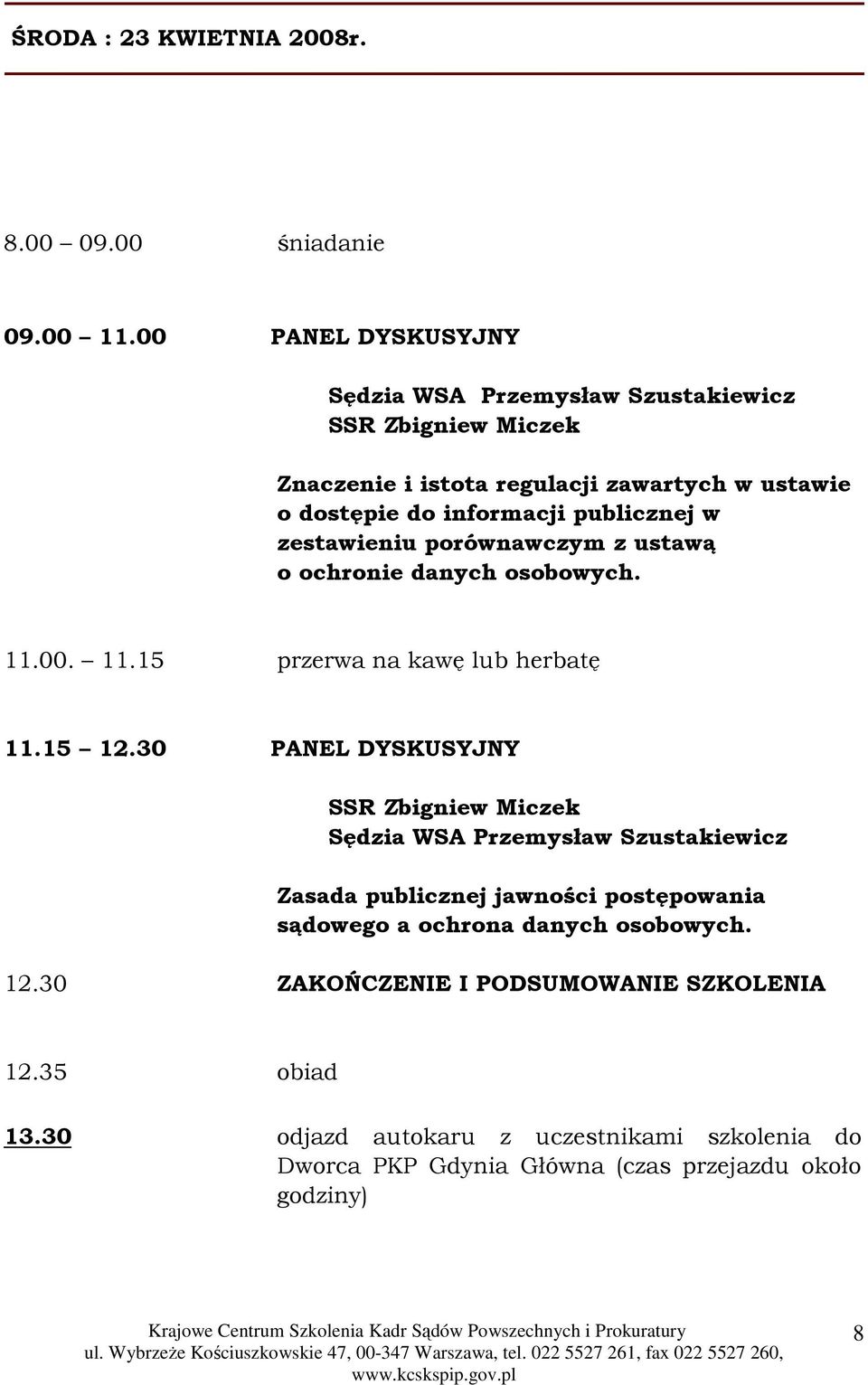 w zestawieniu porównawczym z ustawą o ochronie danych osobowych. 11.00. 11.15 przerwa na kawę lub herbatę 11.15 12.