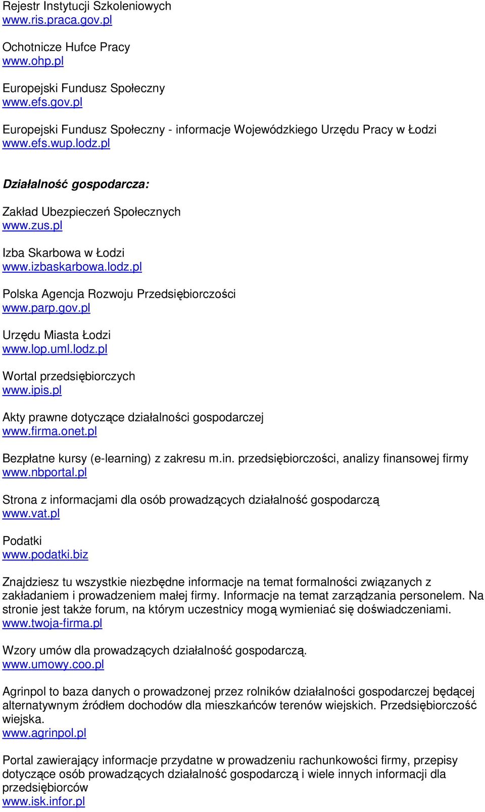 pl Urzędu Miasta Łodzi www.lop.uml.lodz.pl Wortal przedsiębiorczych www.ipis.pl Akty prawne dotyczące działalności gospodarczej www.firma.onet.pl Bezpłatne kursy (e-learning