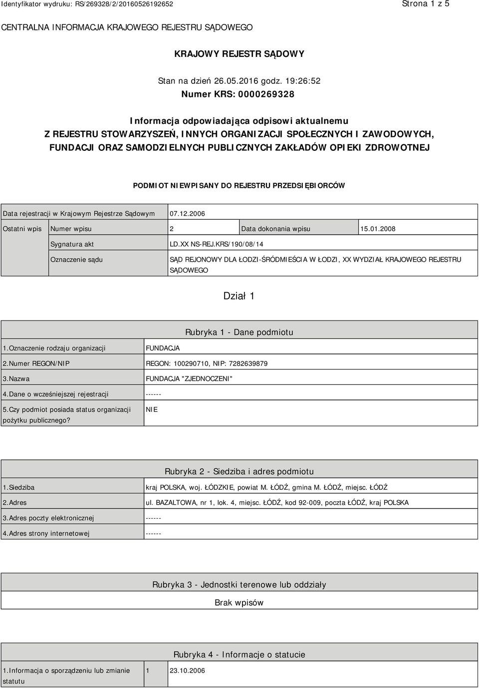 OPIEKI ZDROWOTNEJ PODMIOT NIEWPISANY DO REJESTRU PRZEDSIĘBIORCÓW Data rejestracji w Krajowym Rejestrze Sądowym 07.12.2006 Ostatni wpis Numer wpisu 2 Data dokonania wpisu 15.01.