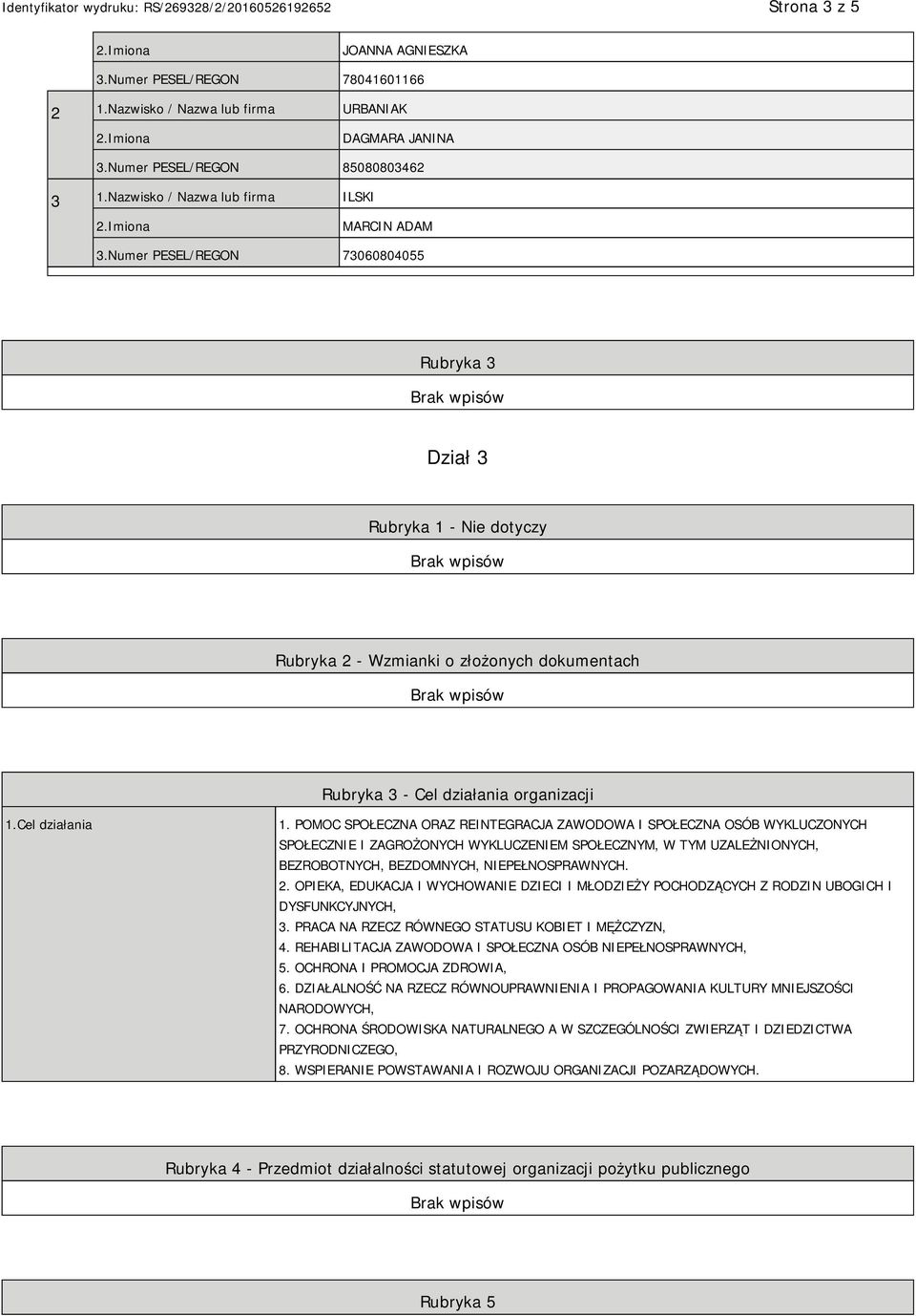 POMOC SPOŁECZNA ORAZ REINTEGRACJA ZAWODOWA I SPOŁECZNA OSÓB WYKLUCZONYCH SPOŁECZNIE I ZAGROŻONYCH WYKLUCZENIEM SPOŁECZNYM, W TYM UZALEŻNIONYCH, BEZROBOTNYCH, BEZDOMNYCH, NIEPEŁNOSPRAWNYCH. 2.