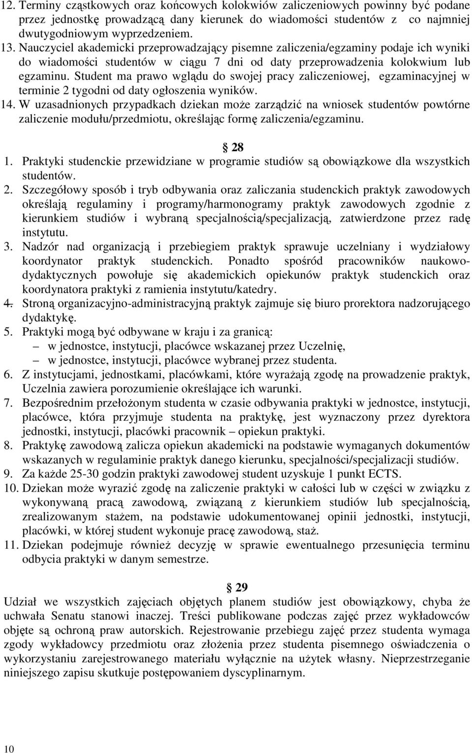 Student ma prawo wglądu do swojej pracy zaliczeniowej, egzaminacyjnej w terminie 2 tygodni od daty ogłoszenia wyników. 14.