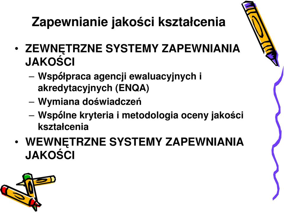 akredytacyjnych (ENQA) Wymiana doświadczeń Wspólne kryteria