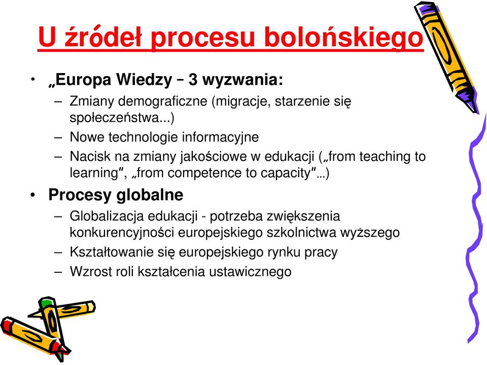 ..) Nowe technologie informacyjne Nacisk na zmiany jakościowe w edukacji ( from teaching to learning, from
