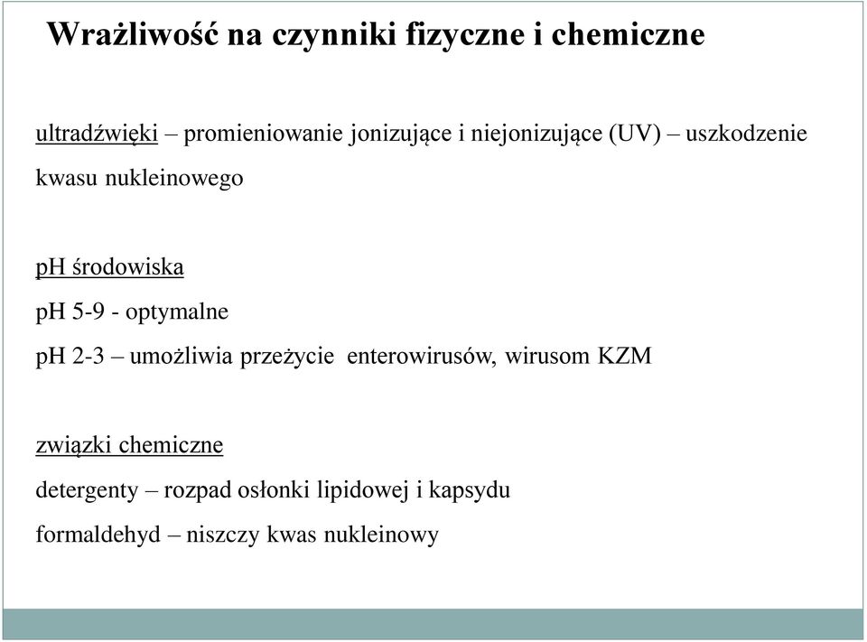 5-9 - optymalne ph 2-3 umożliwia przeżycie enterowirusów, wirusom KZM związki