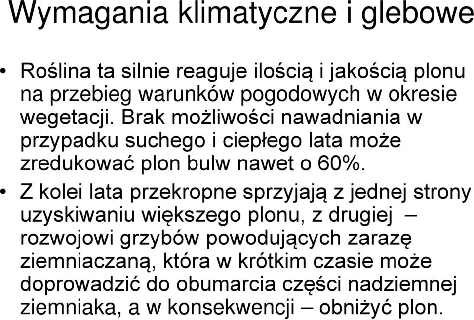 Z kolei lata przekropne sprzyjają z jednej strony uzyskiwaniu większego plonu, z drugiej rozwojowi grzybów powodujących