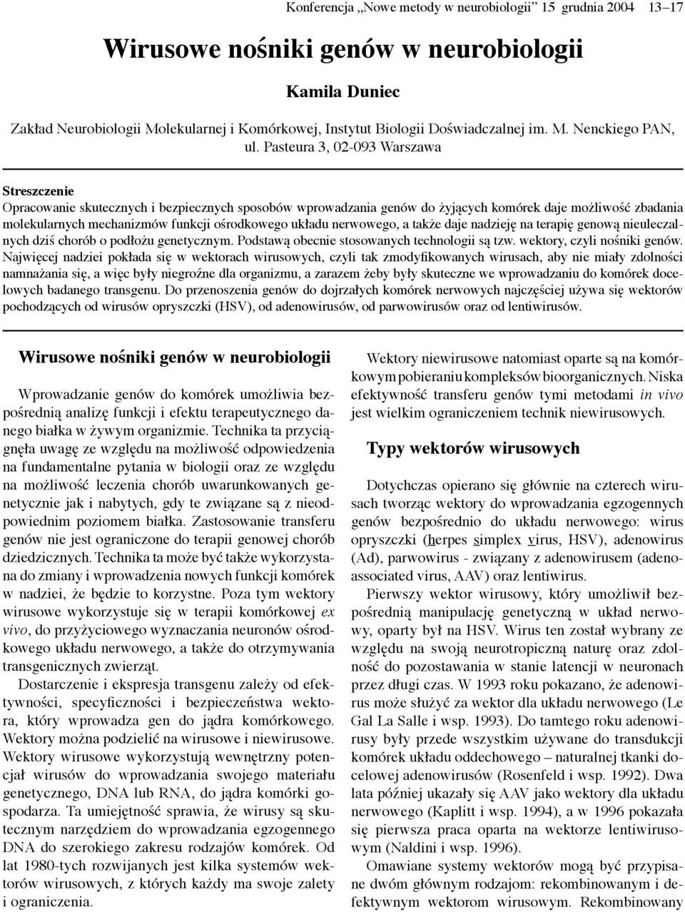 Pasteura 3, 02-093 Warszawa Streszczenie Opracowanie skutecznych i bezpiecznych sposobów wprowadzania genów do żyjących komórek daje możliwość zbadania molekularnych mechanizmów funkcji ośrodkowego