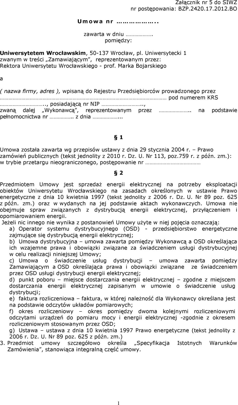 Marka Bojarskiego a ( nazwa firmy, adres ), wpisaną do Rejestru Przedsiębiorców prowadzonego przez pod numerem KRS.., posiadającą nr NIP.., zwaną dalej Wykonawcą, reprezentowanym przez.