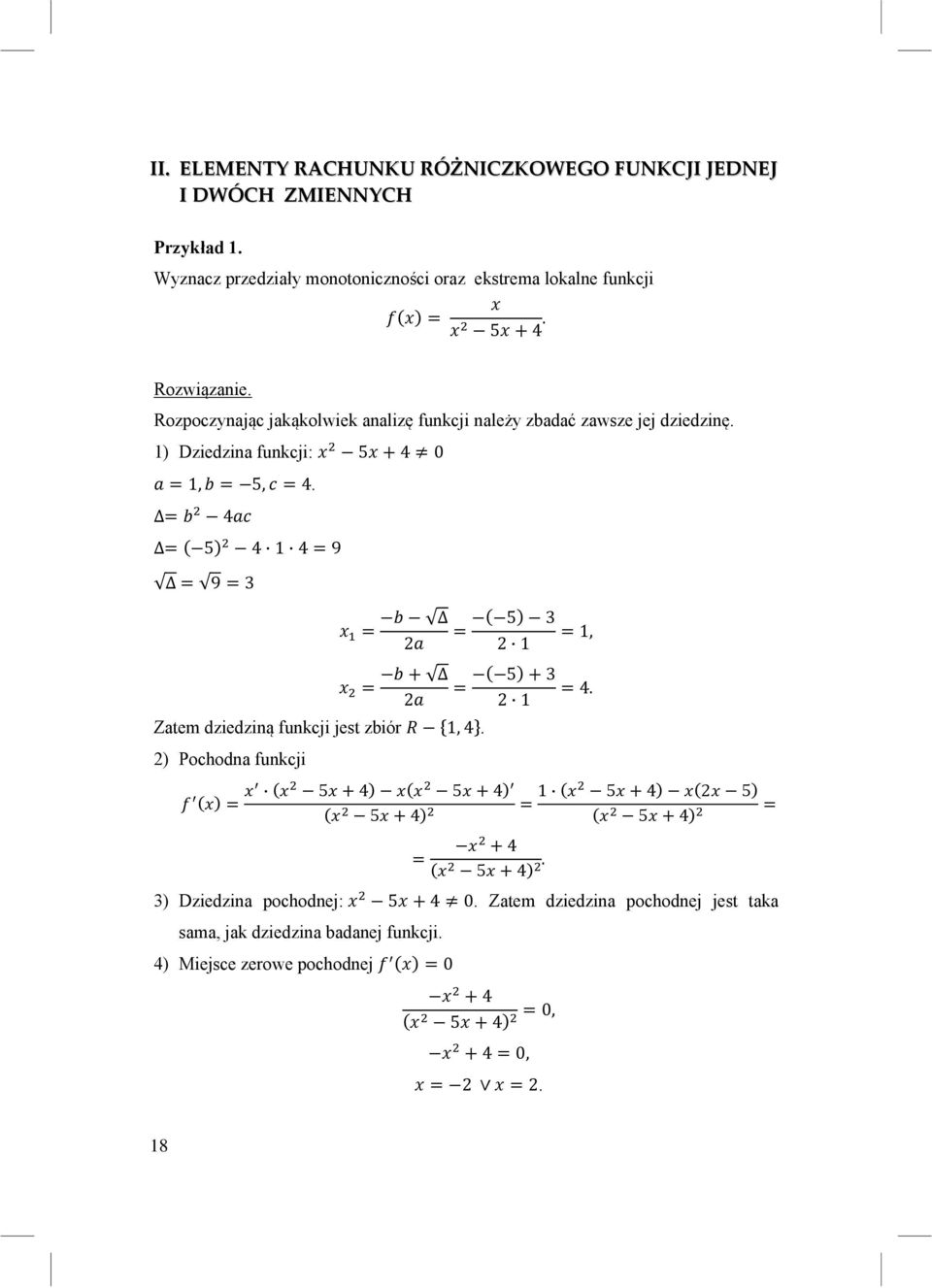 = 4 = 5 4 1 4 = 9 = 9 = 3 = = 2 + 2 Zatem dziedziną funkcji jest zbiór 1, 4. 2) Pochodna funkcji = 5 3 2 1 = 5 + 3 2 1 = 5 + 4 5 + 4 5 + 4 = + 4 5 + 4. = 1, = 4.