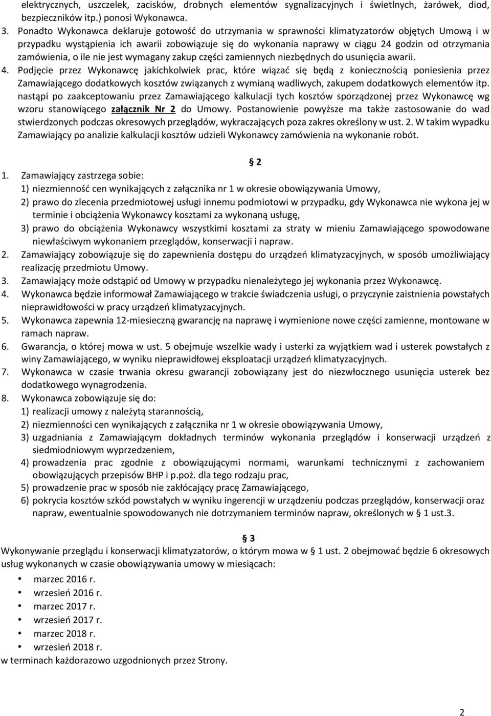 zamówienia, o ile nie jest wymagany zakup części zamiennych niezbędnych do usunięcia awarii. 4.