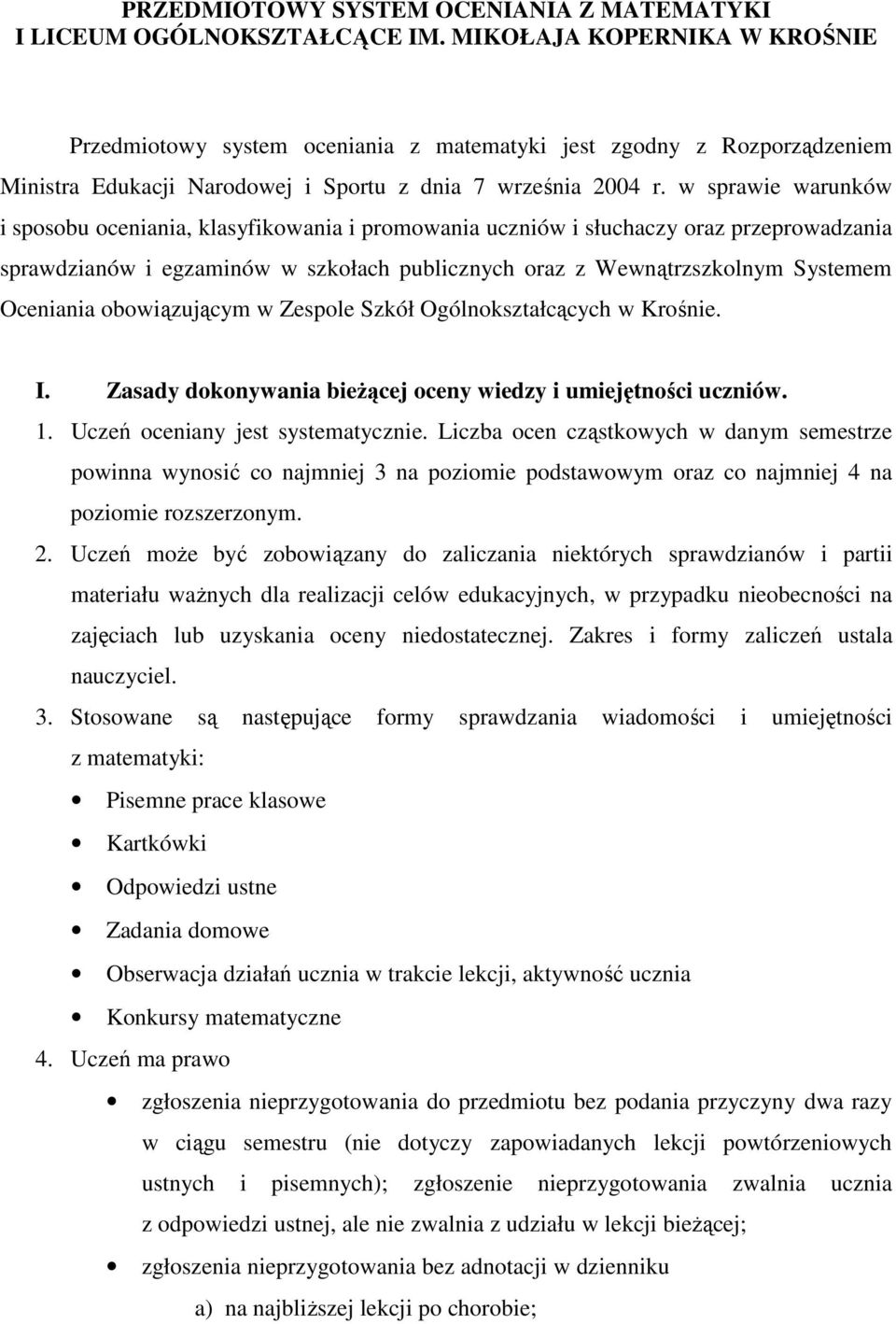 w sprawie warunków i sposobu oceniania, klasyfikowania i promowania uczniów i słuchaczy oraz przeprowadzania sprawdzianów i egzaminów w szkołach publicznych oraz z Wewnątrzszkolnym Systemem Oceniania