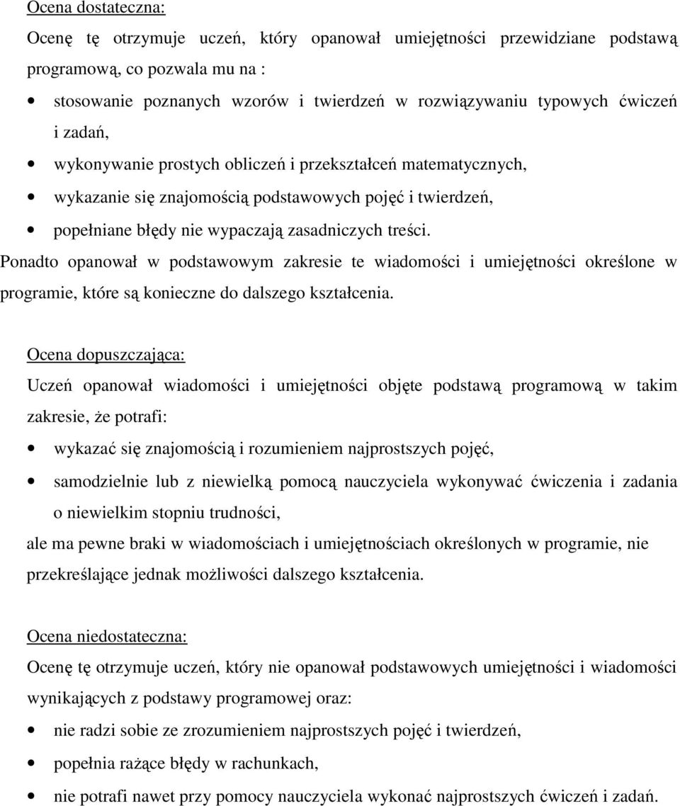 Ponadto opanował w podstawowym zakresie te wiadomości i umiejętności określone w programie, które są konieczne do dalszego kształcenia.
