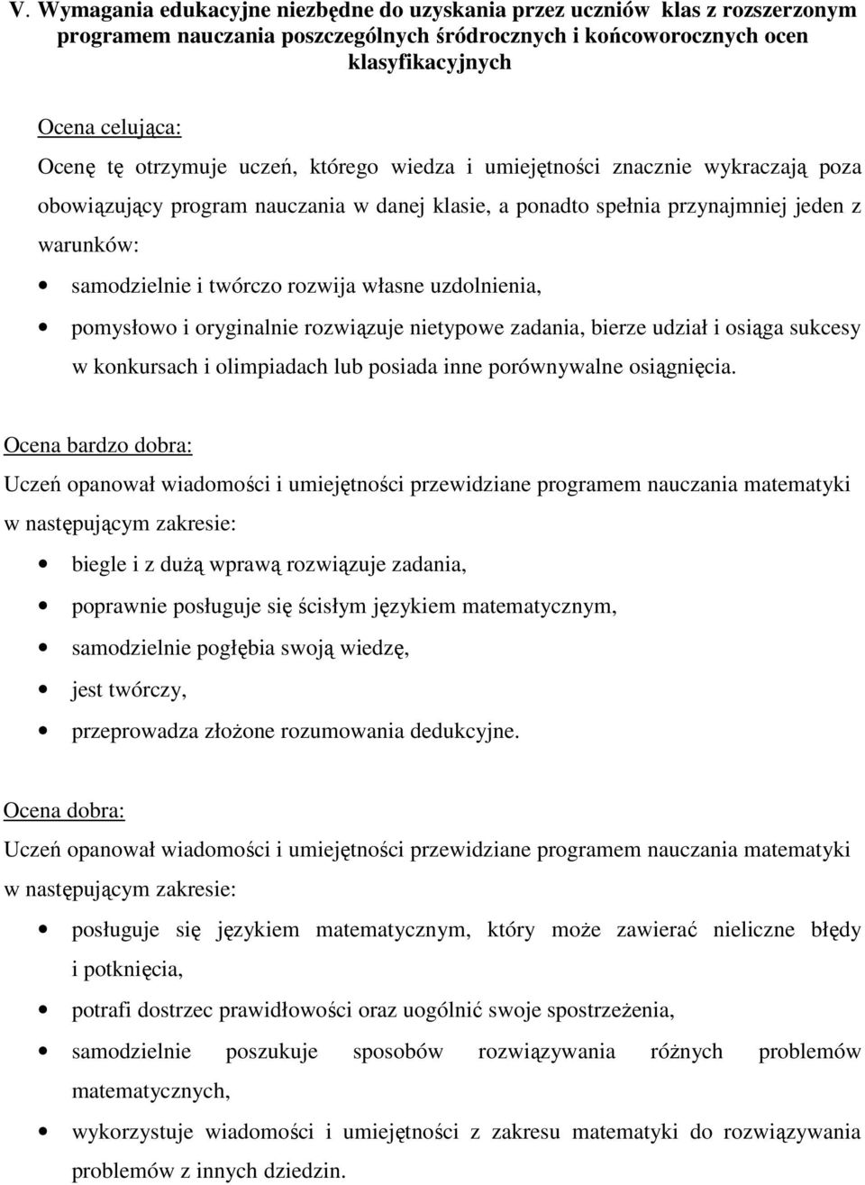 własne uzdolnienia, pomysłowo i oryginalnie rozwiązuje nietypowe zadania, bierze udział i osiąga sukcesy w konkursach i olimpiadach lub posiada inne porównywalne osiągnięcia.