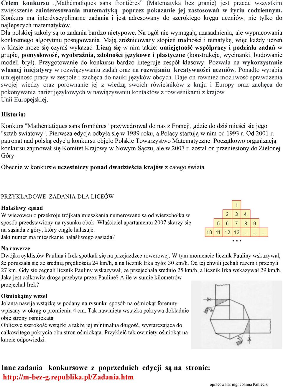 Na ogół nie ymagają uzasadnienia, ale ypracoania konkretnego algorytmu postępoania. Mają zróżnicoany stopień trudności i tematykę, ięc każdy uczeń klasie może się czymś ykazać.