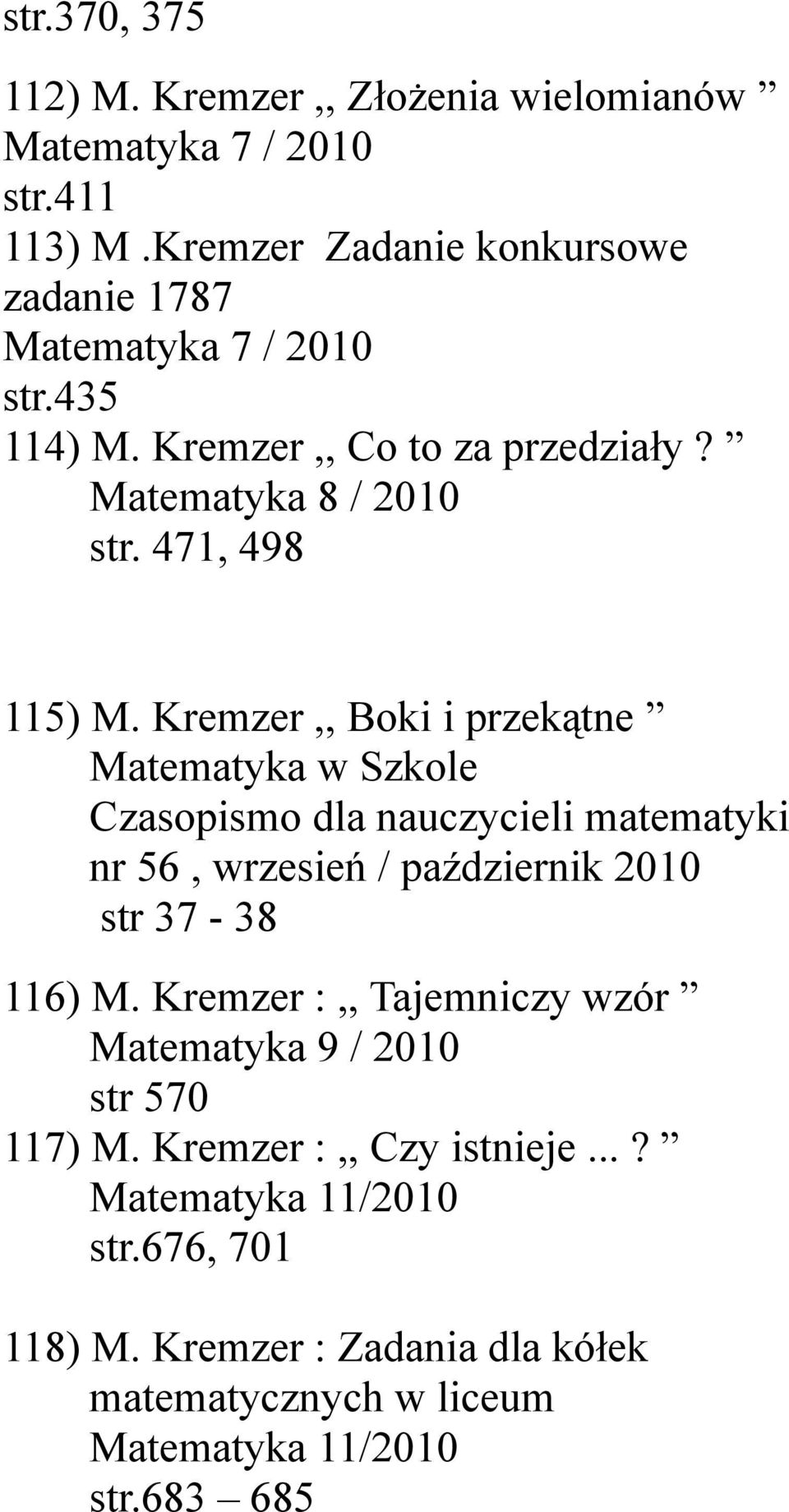 471, 498 115) M. Kremzer,, Boki i przekątne Czasopismo dla nauczycieli matematyki nr 56, wrzesień / październik 2010 str 37-38 116) M.