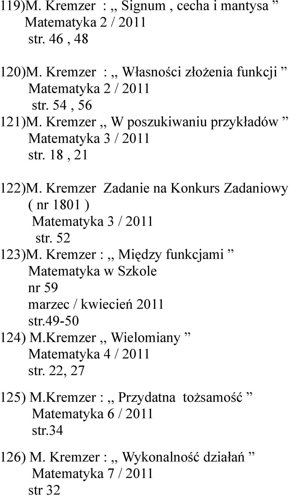 Kremzer Zadanie na Konkurs Zadaniowy ( nr 1801 ) Matematyka 3 / 2011 str. 52 123)M.