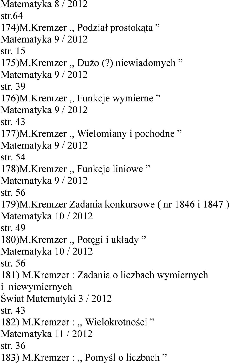 Kremzer,, Funkcje liniowe Matematyka 9 / 2012 str. 56 179)M.Kremzer Zadania konkursowe ( nr 1846 i 1847 ) Matematyka 10 / 2012 str. 49 180)M.