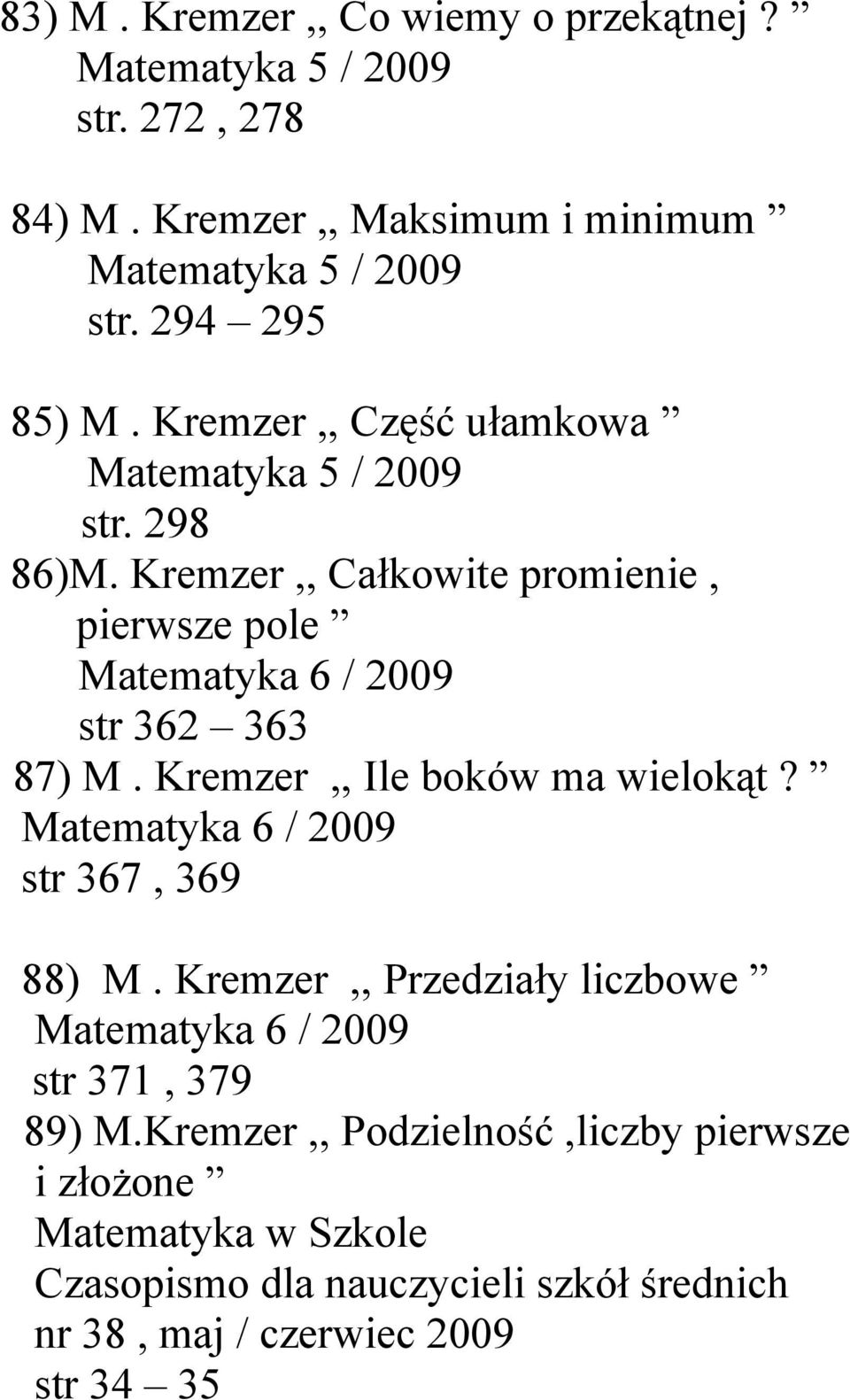 Kremzer,, Całkowite promienie, pierwsze pole Matematyka 6 / 2009 str 362 363 87) M. Kremzer,, Ile boków ma wielokąt?