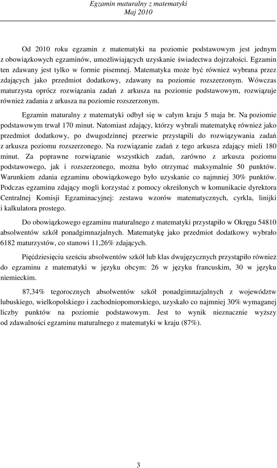 Wówczas maturzysta oprócz rozwiązania zadań z arkusza na poziomie podstawowym, rozwiązuje równieŝ zadania z arkusza na poziomie rozszerzonym.